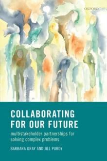 Collaborating for Our Future : Multistakeholder Partnerships for Solving Complex Problems