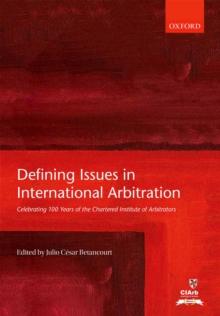 Defining Issues in International Arbitration : Celebrating 100 Years of the Chartered Institute of Arbitrators