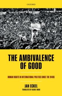 The Ambivalence of Good : Human Rights in International Politics since the 1940s