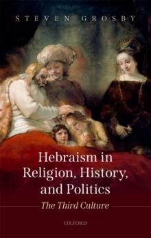 Hebraism in Religion, History, and Politics : The Third Culture