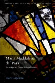 Maria Maddalena de' Pazzi : The Making of a Counter-Reformation Saint