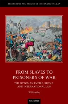 From Slaves to Prisoners of War : The Ottoman Empire, Russia, and International Law