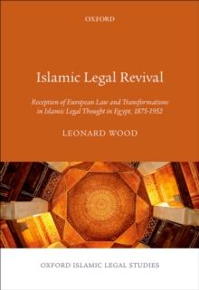 Islamic Legal Revival : Reception of European Law and Transformations in Islamic Legal Thought in Egypt, 1875-1952