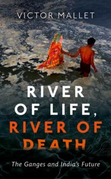 River of Life, River of Death : The Ganges and India's Future