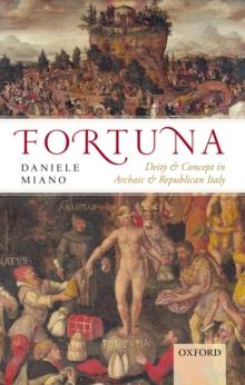 Fortuna : Deity and Concept in Archaic and Republican Italy