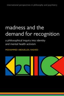 Madness and the demand for recognition : A philosophical inquiry into identity and mental health activism