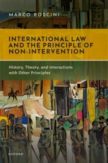 International Law and the Principle of Non-Intervention : History, Theory, and Interactions with Other Principles