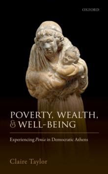 Poverty, Wealth, and Well-Being : Experiencing Penia in Democratic Athens