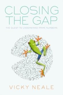 Closing the Gap : The Quest to Understand Prime Numbers