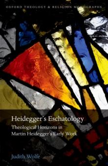 Heidegger's Eschatology : Theological Horizons in Martin Heidegger's Early Work