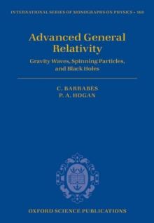 Advanced General Relativity : Gravity Waves, Spinning Particles, and Black Holes