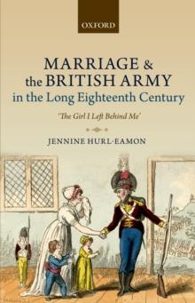 Marriage and the British Army in the Long Eighteenth Century : 'The Girl I Left Behind Me'