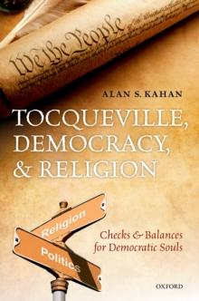 Tocqueville, Democracy, and Religion : Checks and Balances for Democratic Souls