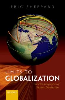 Limits to Globalization : The Disruptive Geographies of Capitalist Development