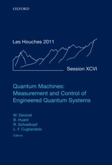 Quantum Machines: Measurement and Control of Engineered Quantum Systems : Lecture Notes of the Les Houches Summer School: Volume 96, July 2011