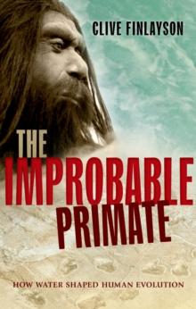 The Improbable Primate : How Water Shaped Human Evolution