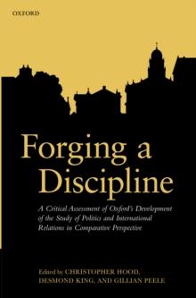 Forging a Discipline : A Critical Assessment of Oxford's Development of the Study of Politics and International Relations in Comparative Perspective