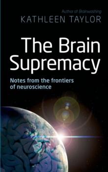 The Brain Supremacy : Notes from the frontiers of neuroscience