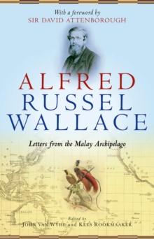 Alfred Russel Wallace : Letters from the Malay Archipelago