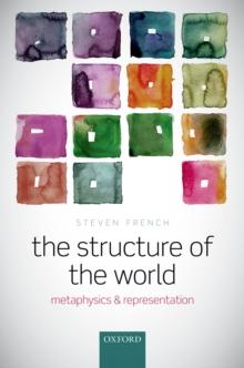 The Structure of the World : Metaphysics and Representation