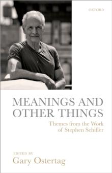 Meanings and Other Things : Themes from the Work of Stephen Schiffer