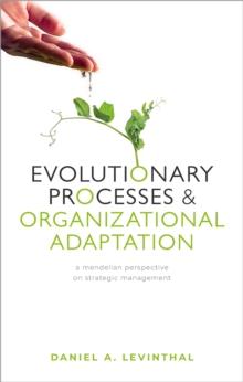 Evolutionary Processes and Organizational Adaptation : A Mendelian Perspective on Strategic Management