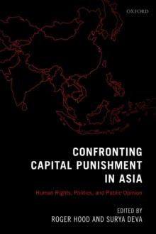 Confronting Capital Punishment in Asia : Human Rights, Politics and Public Opinion