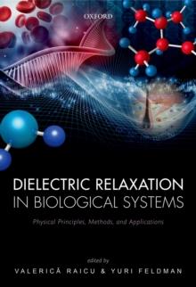 Dielectric Relaxation in Biological Systems : Physical Principles, Methods, and Applications