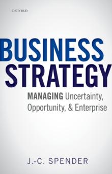 Business Strategy : Managing Uncertainty, Opportunity, and Enterprise