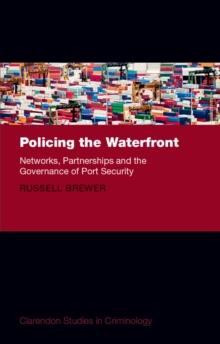 Policing the Waterfront : Networks, Partnerships, and the Governance of Port Security