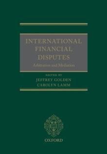 International Financial Disputes : Arbitration and Mediation