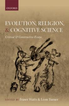 Evolution, Religion, and Cognitive Science : Critical and Constructive Essays