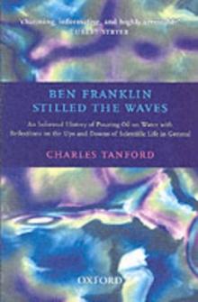 Ben Franklin Stilled the Waves : An Informal History of Pouring Oil on Water with Reflections on the Ups and Downs of Scientific Life in General