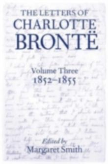 The Letters of Charlotte Bronte : Volume III: 1852 - 1855