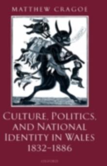 Culture, Politics, and National Identity in Wales 1832-1886