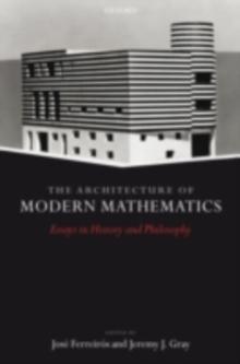 The Architecture of Modern Mathematics : Essays in History and Philosophy