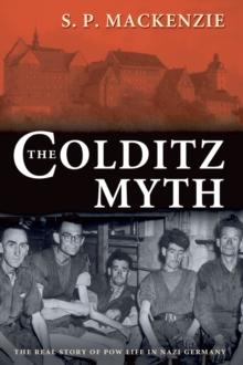 The Colditz Myth : British and Commonwealth Prisoners of War in Nazi Germany