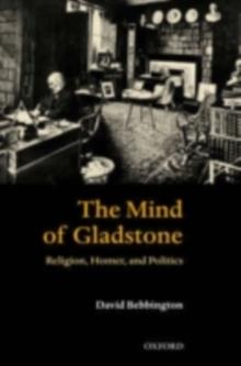 The Mind of Gladstone : Religion, Homer, and Politics