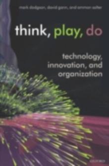 Think, Play, Do : Technology, Innovation, and Organization