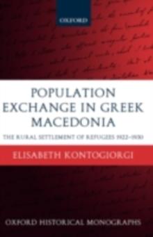 Population Exchange in Greek Macedonia : The Rural Settlement of Refugees 1922-1930