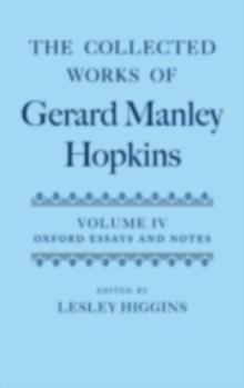 The Collected Works of Gerard Manley Hopkins: Volume IV: Oxford Essays and Notes 1863-1868