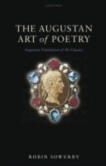 The Augustan Art of Poetry : Augustan Translation of the Classics