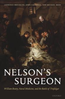 Nelson's Surgeon : William Beatty, Naval Medicine, and the Battle of Trafalgar