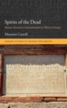 Spirits of the Dead : Roman Funerary Commemoration in Western Europe