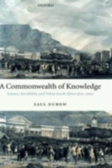 A Commonwealth of Knowledge : Science, Sensibility, and White South Africa 1820-2000