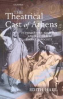 The Theatrical Cast of Athens : Interactions between Ancient Greek Drama and Society