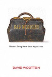 Bad Medicine : Doctors Doing Harm Since Hippocrates