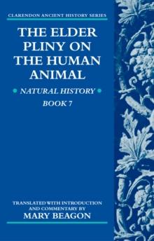 The Elder Pliny on the Human Animal : Natural History Book 7