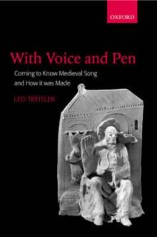 With Voice and Pen : Coming to Know Medieval Song and How it Was Made