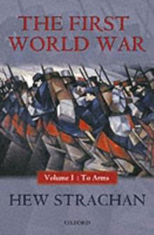 The First World War : Volume I: To Arms